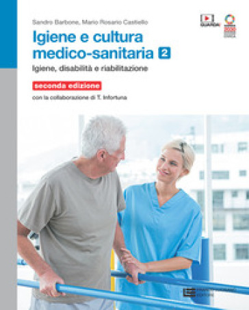 Igiene e cultura medico-sanitaria. Per le Scuole superiori. Con Contenuto digitale (fornito elettronicamente). Vol. 2: Igiene disabilità&nbsp; riabilitazione