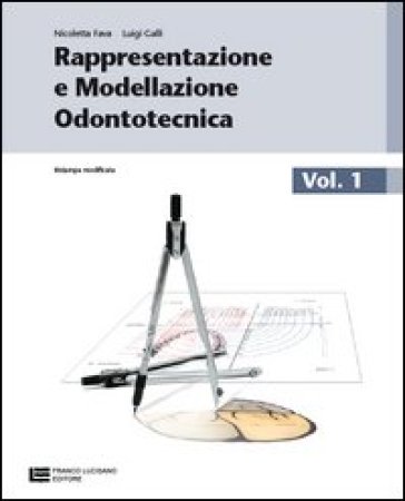 Rappresentazione e modellazione odontotecnica. Con tavole anatomiche. Per le Scuole superiori. Con risorse online. Vol. 1