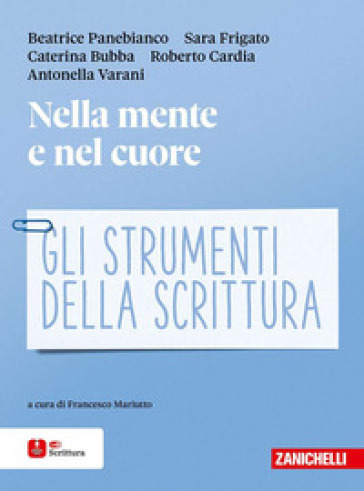 Nella mente e nel cuore. Gli strumenti della scrittura. Per le Scuole superiori. Con ebook. Con espansione online