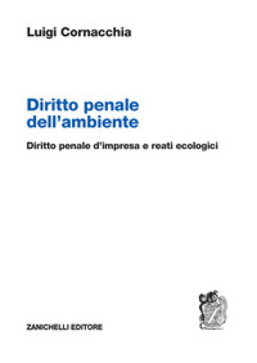 Diritto Penale Dell'ambiente. Diritto Penale D'impresa E Reati Ecologici