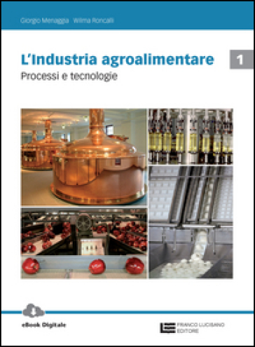 L'industria agroalimentare. Per le Scuole superiori. Con Contenuto digitale (fornito elettronicamente). Vol. 1: Processi e tecnologie