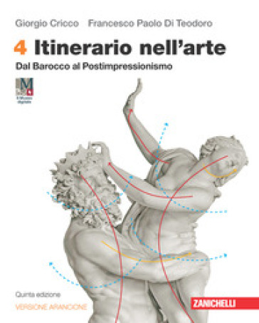 Itinerario nell'arte. Versione arancione. Con Museo digitale. Per le Scuole superiori. Con Contenuto digitale (fornito elettronicamente). Vol. 4: Dal Barocco al Postimpressionismo