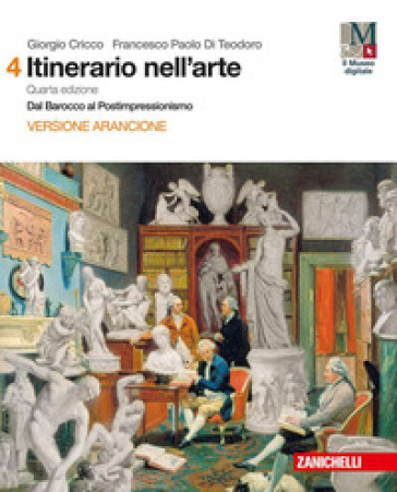 Itinerario nell'arte. Per le Scuole superiori. Con e-book: Museo digitale. Vol. 4: Dal Barocco al postimpressionismo