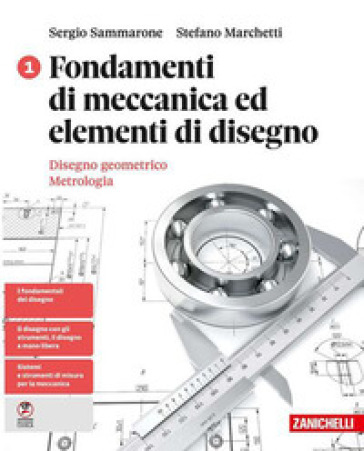 Fondamenti di meccanica ed elementi di disegno. Per le Scuole superiori. Vol. 1: Disegno geometrico. Metrologia
