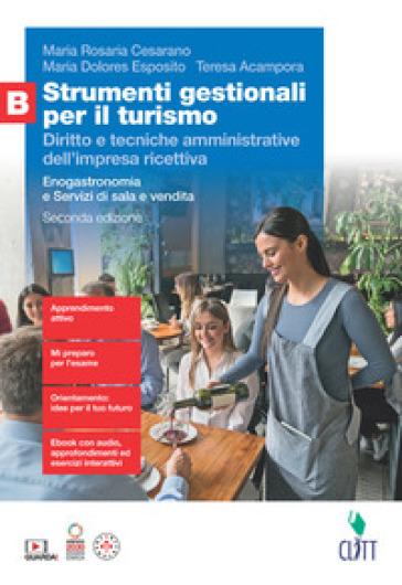 Strumenti Gestionali Per Il Turismo. Diritto E Tecniche Amministrative Dell'impresa Ricettiva. Per Le Scuole Superiori. Con Contenuto Digitale ... Enogastronomia E Servizi ... (Vol. B)