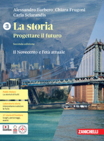 La storia. Progettare il futuro. Con Atlante di geostoria. Per le Scuole superiori. Con espansione online. Vol. 3: Il Novecento e l'età attuale