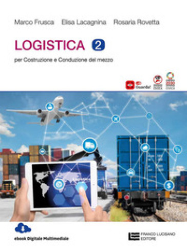Logistica. Per gli Ist. tecnici. Vol. 2: Per Costruzione e conduzione del mezzo