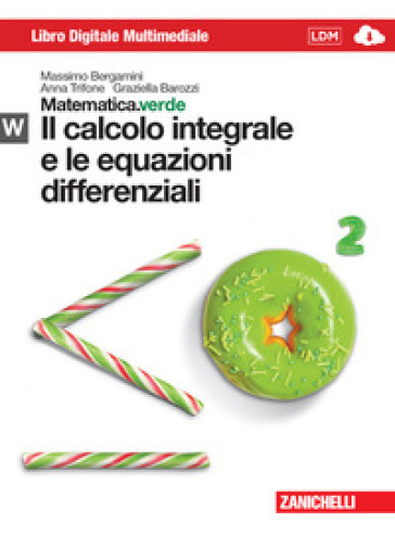 Matematica.verde. Con Maths in english. Modulo W.verde. Il calcolo integrale e le equazioni differenziali. Per le Scuole superiori. Con Contenuto digitale (fornito elettronicamente)
