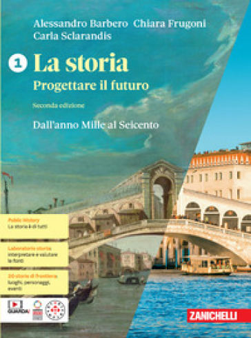 La storia. Progettare il futuro. Con Atlante di geostoria. Con Educazione civica. Per le Scuole superiori. Con espansione online. Vol. 1: Dall'anno Mille al Seicento