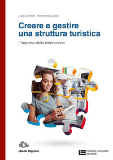 Creare e gestire una struttura turistica. L'impresa della ristorazione. Per le Scuole superiori. Con Contenuto digitale (fornito elettronicamente)