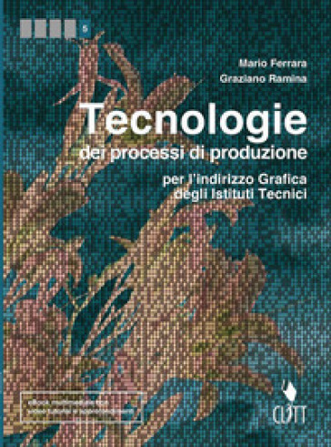 Tecnologie dei processi di produzione per l'indirizzo grafico degli istituti tecnici. Per le Scuole superiori. Con Contenuto digitale (fornito elettronicamente)