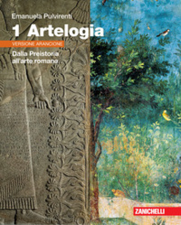 Artelogia. Versione arancione. Per le Scuole superiori. Con e-book. Con espansione online. Vol. 1: Dalla Preistoria all'arte romana