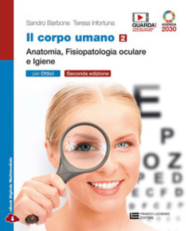 Il corpo umano. Per gli Ist. professionali: ottici. Con e-book. Con espansione online. Vol. 2: Anatomia, fisiopatologia oculare e igiene