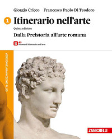 Itinerario nell'arte. Versione arancione plus. Con Museo. Per le Scuole superiori. Con ebook. Con espansione online. Vol. 1: Dalla Preistoria all'arte romana