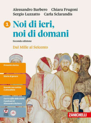 Noi di ieri, noi di domani. Idee per imparare. Per le Scuole superiori. Vol. 1: Dal Mille al Seicento