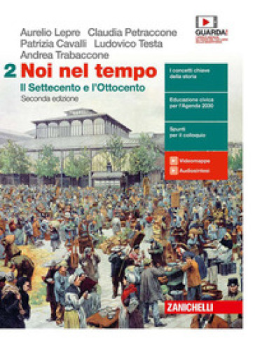 Noi nel tempo. Con Atlante delle grandi trasformazioni. Per le Scuole superiori. Con e-book. Con espansione online. Vol. 2: Il Settecento e l'Ottocento