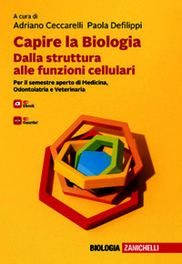 Capire la biologia. Dalla struttura alle funzioni cellulari. Per il semestre aperto di Medicina, Odontoiatria e Veterinaria. Con e-book