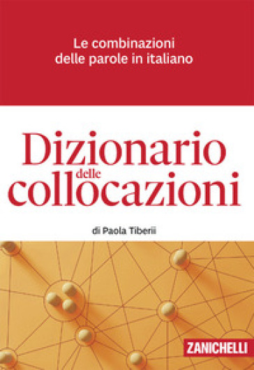 Dizionario delle collocazioni. Le combinazioni delle parole in italiano. Con e-book