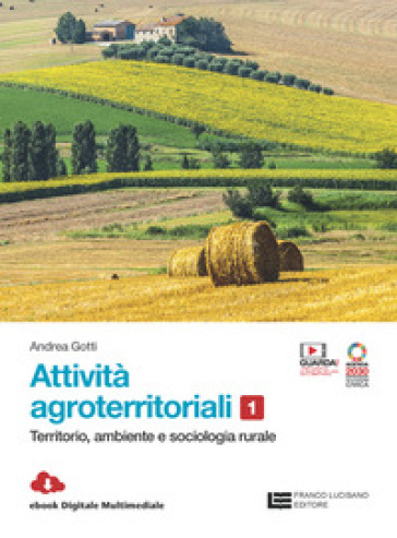 Attività agroterritoriali. Per le Scuole superiori. Con Contenuto digitale (fornito elettronicamente). Vol. 1: Territorio, ambiente e sociologia rurale