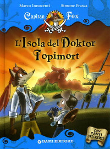 L'isola del Doktor Topimort. Capitan Fox. Con adesivi. Ediz. illustrata