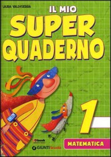 Il mio super quaderno. Matematica. Per la Scuola elementare. Vol. 1