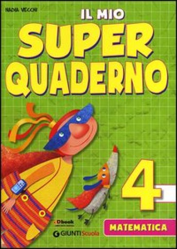 Il mio super quaderno. Matematica. Per la Scuola elementare. Vol. 4