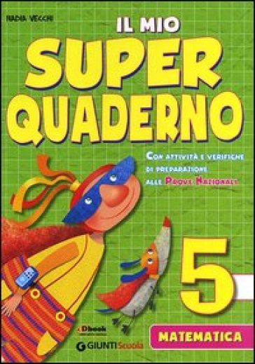 Il mio super quaderno. Matematica. Per la Scuola elementare. Vol. 5