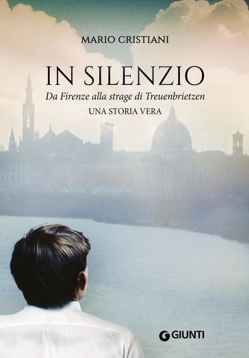 In silenzio. Da Firenze alla strage di Treunbrietzen