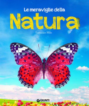 Le meraviglie della natura. Ediz. a colori