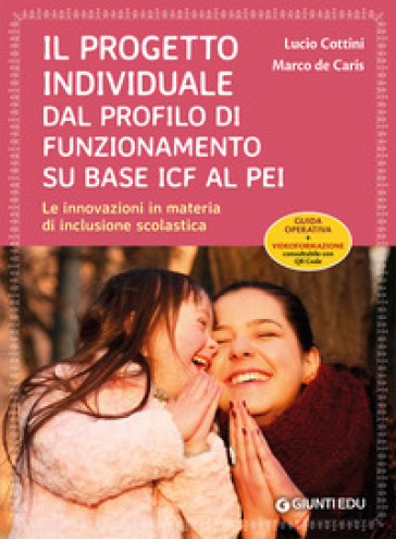 Il progetto individuale dal profilo di funzionamento su base ICF al PEI. Le innovazioni in materia di inclusione scolastica. Con Contenuto digitale per download e accesso online