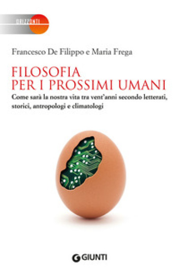Filosofia per i prossimi umani. Come sarà la nostra vita tra vent'anni secondo letterati, storici, antropologi e climatologi