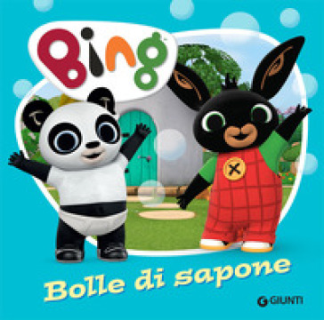 BOLLE DI SAPONE. BING. EDIZ. A COLORI