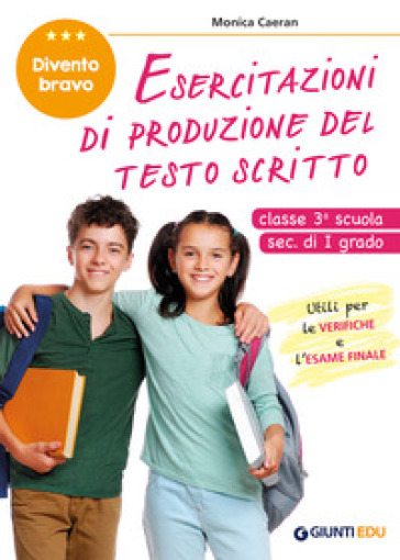 Esercitazioni di produzione del testo scritto. Divento bravo. Classe 3° scuola sec. di I grado