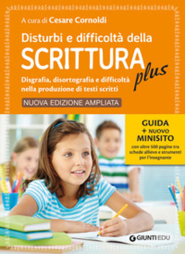 Disturbi e difficoltà della scrittura plus. Guida + nuovo minisito con oltre 500 pagine tra schede allievo e strumenti per l'insegnante. Ediz. ampliata