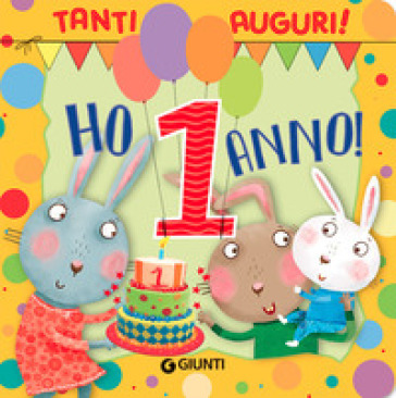 Ho 1 anno! Tanti auguri! Ediz. a colori