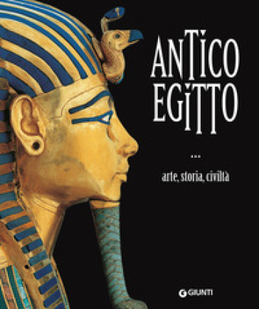 Antico Egitto. Arte, storia e civiltà. Ediz. a colori