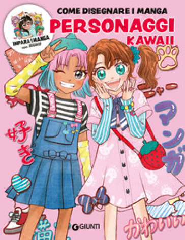 Personaggi kawaii. Come disegnare i manga. Ediz. a colori. Con QR code per modelli e tutorial