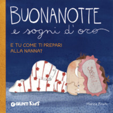 Buonanotte e sogni d'oro. E tu come ti prepari alla nanna? Ediz. a colori