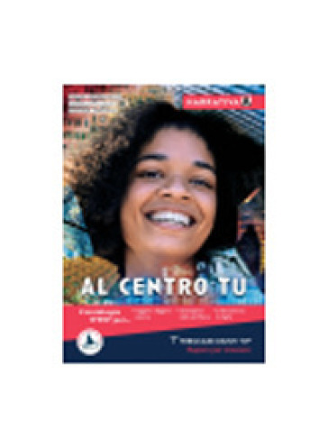 Al centro tu. Narrativa. Con Quaderno di scrittura. Per le Scuole superiori. Con e-book. Con espansione online. Vol. A-D
