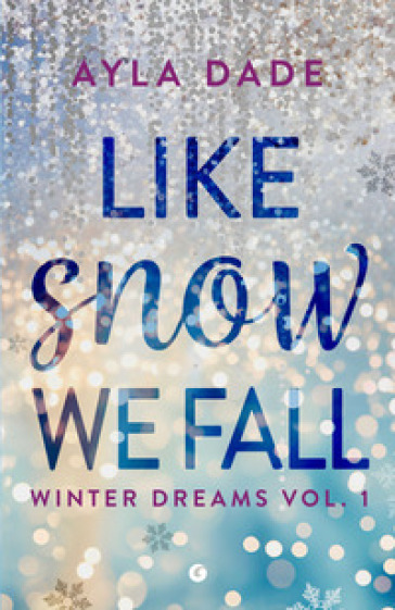 LIKE SNOW WE FALL. WINTER DREAMS. EDIZ.