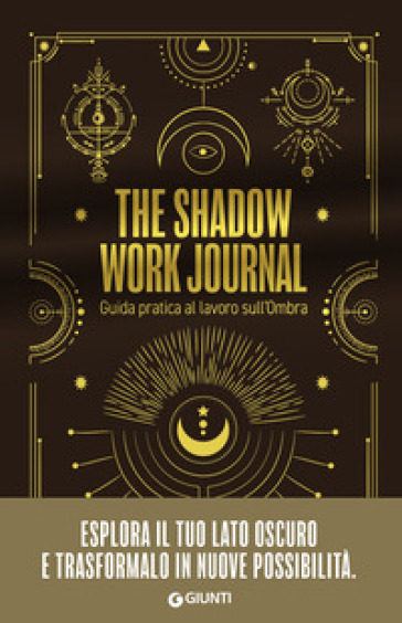 THE SHADOW WORK JOURNAL. GUIDA PRATICA A