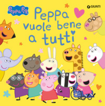 PEPPA VUOLE BENE A TUTTI. PEPPA PIG. EDI