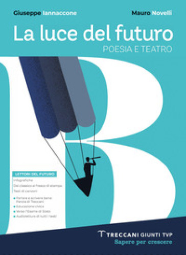 Luce del futuro. Per le Scuole superiori. Con e-book. Con espansione online. Vol. B: Poesia e teatro + Origini letteratura