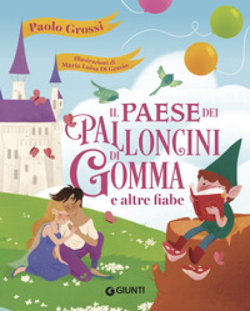Il paese dei palloncini di gomma e altre fiabe. Ediz. a colori