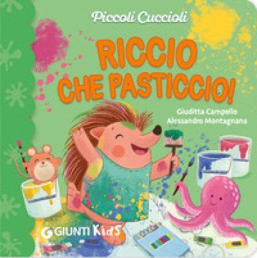 Riccio che pasticcio! Piccoli cuccioli. Ediz. illustrata