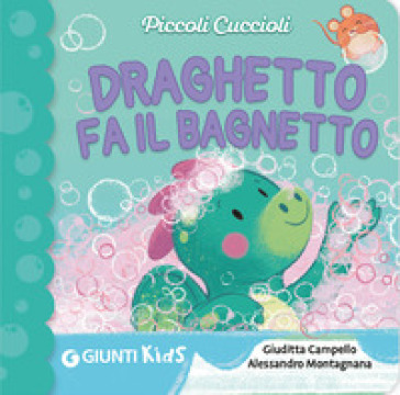 Draghetto fa il bagnetto! Piccoli cuccioli. Ediz. illustrata