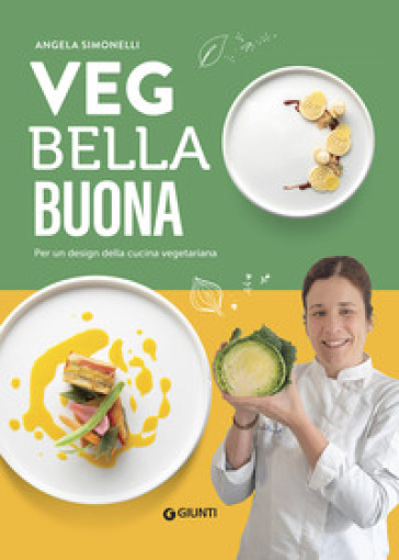 Veg bella buona. Per un design della cucina vegetariana. Ediz. a colori