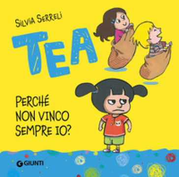 Perché non vinco sempre io? Tea. Ediz. illustrata