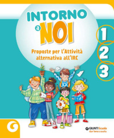 Intorno a noi. Proposte per l'Attività alternativa all'IRC. Per la 1 ¿, la 2 ¿ e la 3 ¿ classe della Scuola elementare. Con e-book. Con espansione online