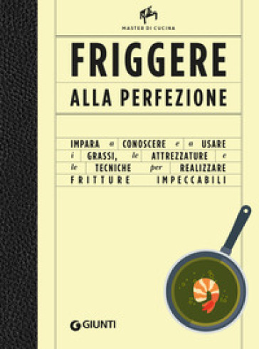 Friggere alla perfezione. Ediz. a colori